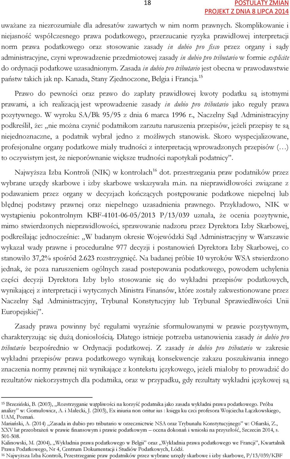 administracyjne, czyni wprowadzenie przedmiotowej zasady in dubio pro tributario w formie explicite do ordynacji podatkowe uzasadnionym.