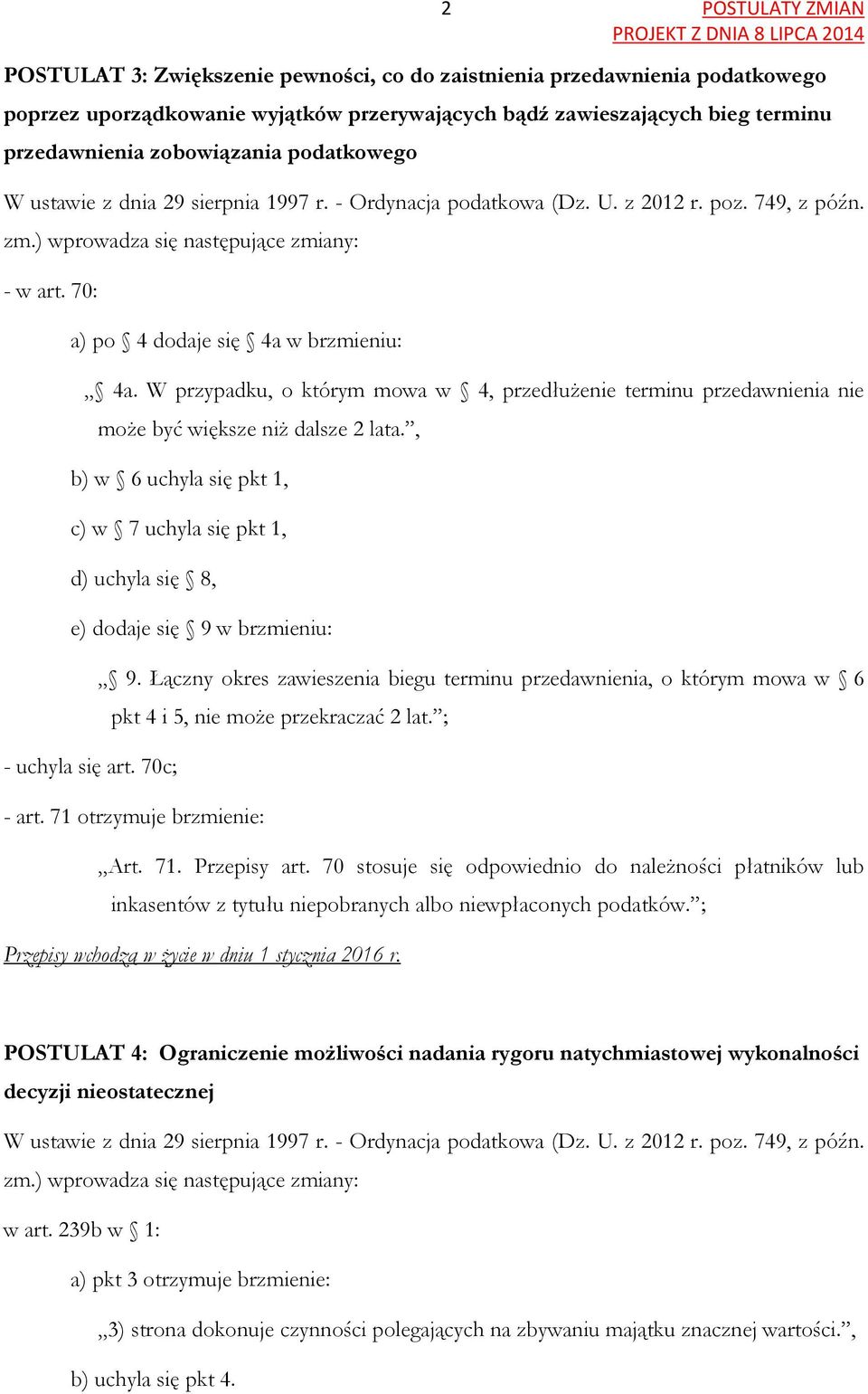 70: a) po 4 dodaje się 4a w brzmieniu: 4a. W przypadku, o którym mowa w 4, przedłużenie terminu przedawnienia nie może być większe niż dalsze 2 lata.