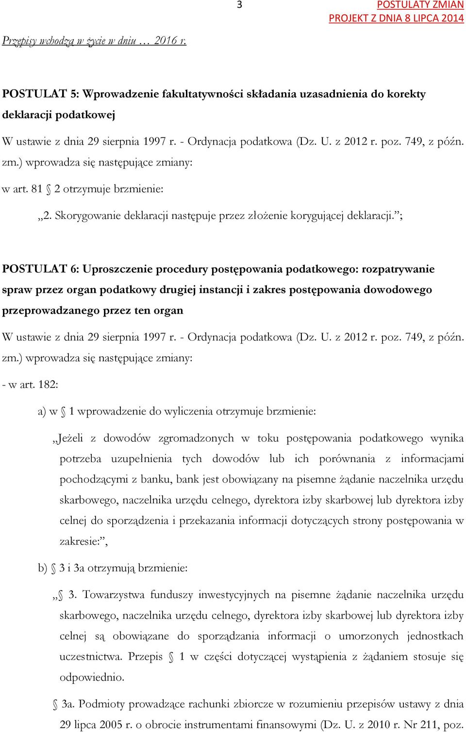 Skorygowanie deklaracji następuje przez złożenie korygującej deklaracji.