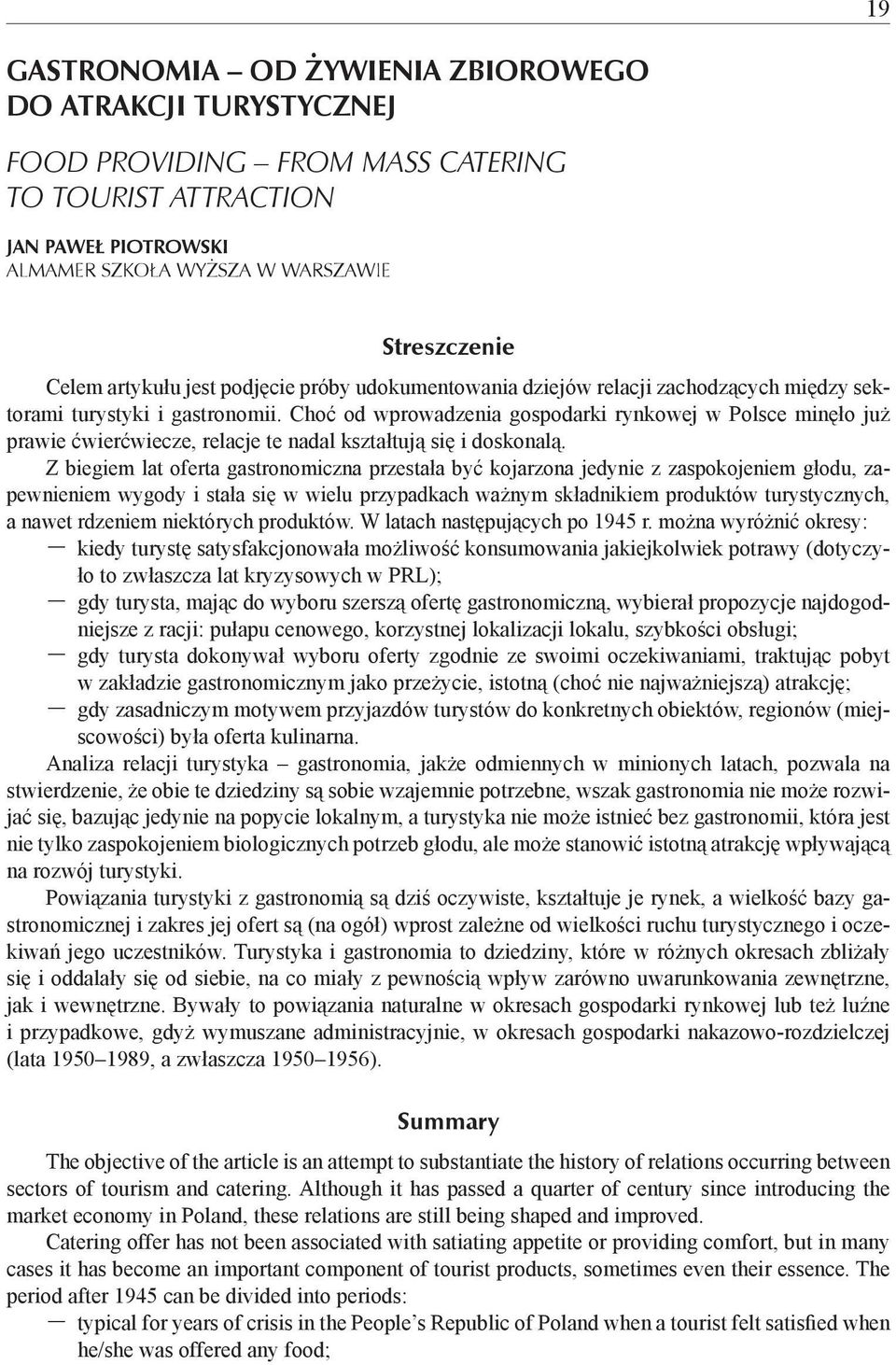 Choć od wprowadzenia gospodarki rynkowej w Polsce minęło już prawie ćwierćwiecze, relacje te nadal kształtują się i doskonalą.