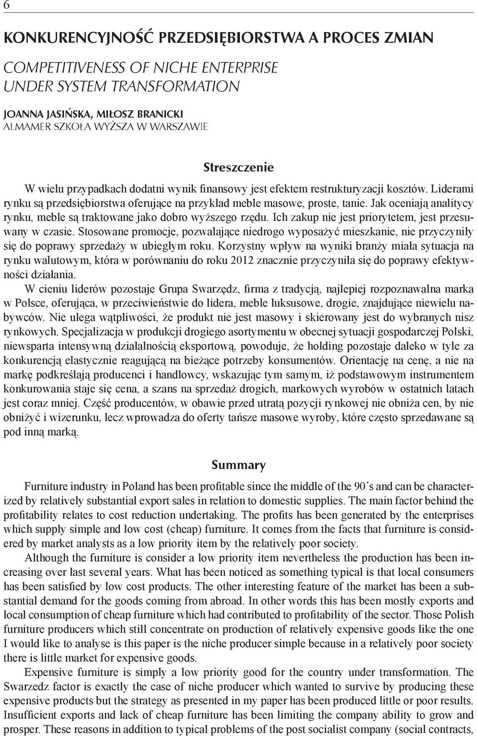 Jak oceniają analitycy rynku, meble są traktowane jako dobro wyższego rzędu. Ich zakup nie jest priorytetem, jest przesuwany w czasie.