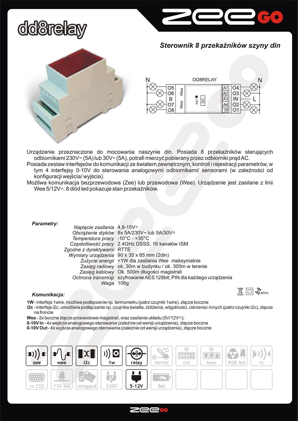 Posiada zestaw interfejsów do komunikacji ze œwiatem zewnêtrznym, kontroli i rejestracji parametrów, w tym 4 interfejsy 010V do sterowania analogowymi odbiornikami/ sensorami (w zale noœci od