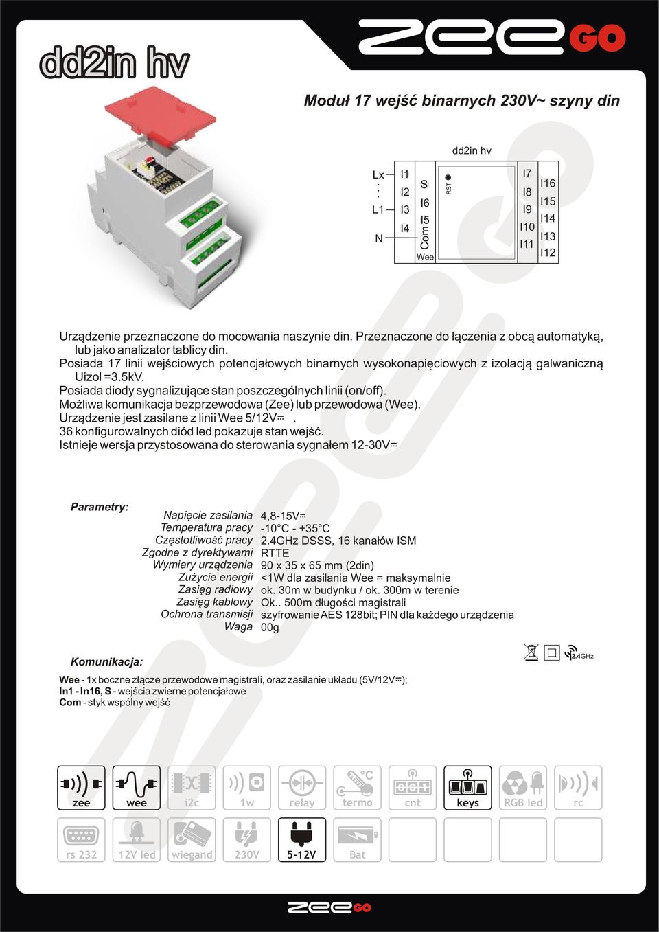 Posiada diody sygnalizuj¹ce stan poszczególnych linii (on/off). Mo liwa komunikacja bezprzewodowa (Zee) lub przewodowa (Wee). Urz¹dzenie jest zasilane z linii Wee 5/12V.