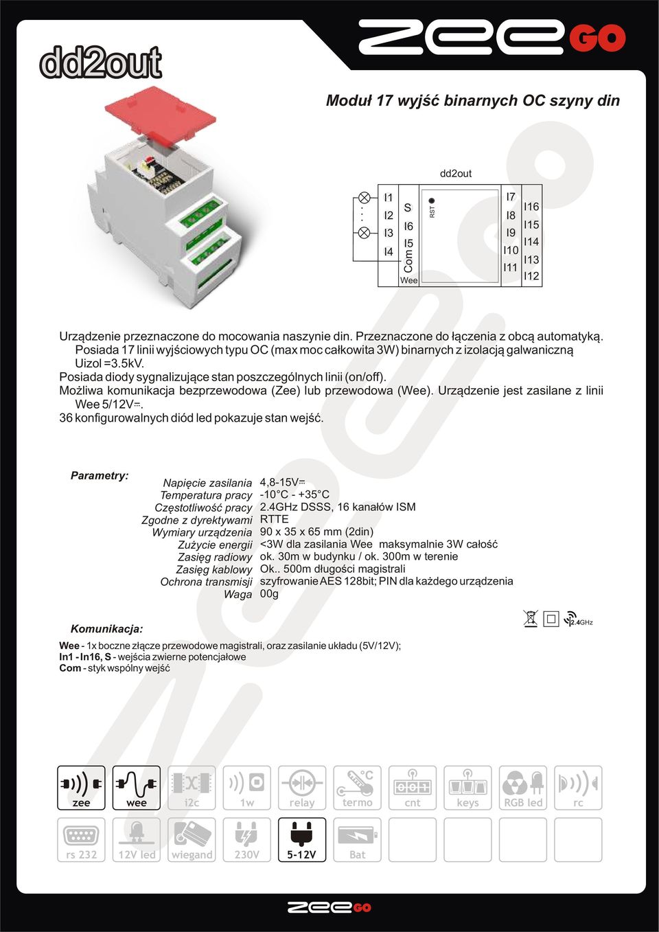Posiada diody sygnalizuj¹ce stan poszczególnych linii (on/off). Mo liwa komunikacja bezprzewodowa (Zee) lub przewodowa (Wee). Urz¹dzenie jest zasilane z linii Wee 5/12V.