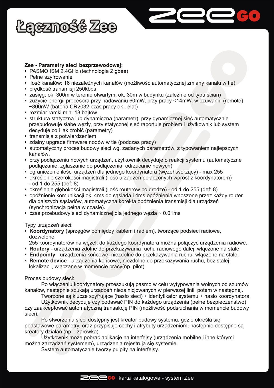 30m w budynku (zale nie od typu œcian) zu ycie energii procesora przy nadawaniu 60mW, przy pracy <14mW, w czuwaniu (remote) ~800nW (bateria CR2032 czas pracy ok.. 5lat) rozmiar ramki min.