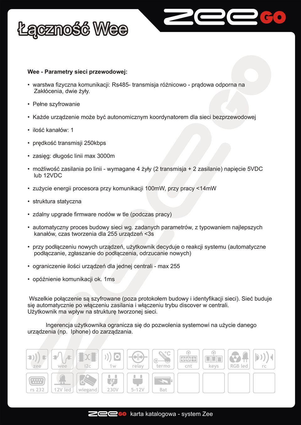 linii wymagane 4 y³y (2 transmisja 2 zasilanie) napiêcie 5VDC lub 12VDC zu ycie energii procesora przy komunikacji 100mW, przy pracy <14mW struktura statyczna zdalny upgrade firmware nodów w tle