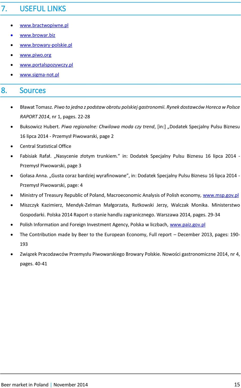 Piwa regionalne: Chwilowa moda czy trend, [in:] Dodatek Specjalny Pulsu Biznesu 16 lipca 2014 - Przemysł Piwowarski, page 2 Central Statistical Office Fabisiak Rafał. Nasycenie złotym trunkiem.