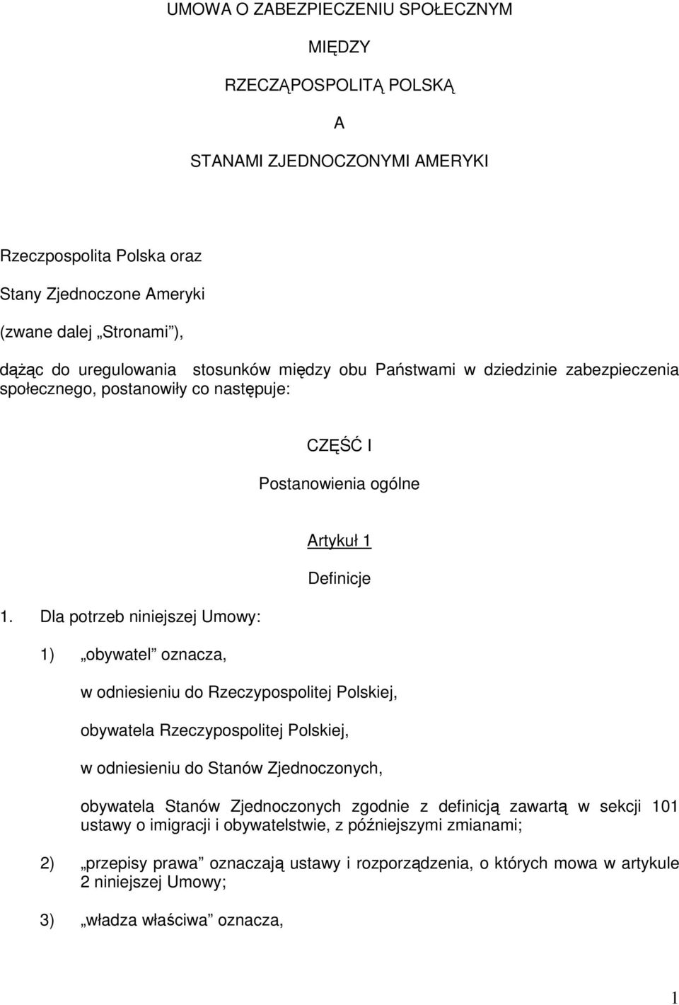 Dla potrzeb niniejszej Umowy: 1) obywatel oznacza, Artykuł 1 Definicje w odniesieniu do Rzeczypospolitej Polskiej, obywatela Rzeczypospolitej Polskiej, w odniesieniu do Stanów Zjednoczonych,