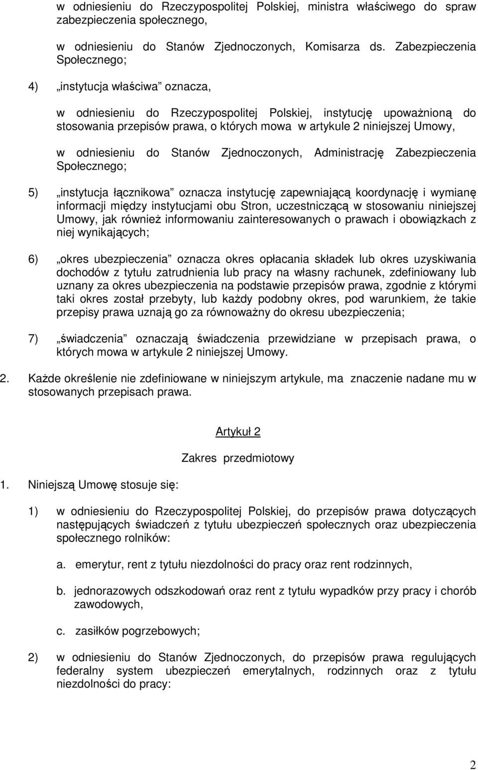 Umowy, w odniesieniu do Stanów Zjednoczonych, Administrację Zabezpieczenia Społecznego; 5) instytucja łącznikowa oznacza instytucję zapewniającą koordynację i wymianę informacji między instytucjami