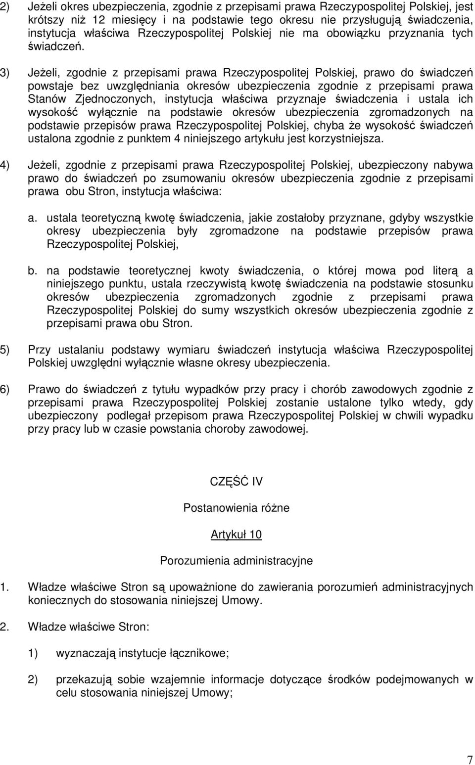 3) Jeżeli, zgodnie z przepisami prawa Rzeczypospolitej Polskiej, prawo do świadczeń powstaje bez uwzględniania okresów ubezpieczenia zgodnie z przepisami prawa Stanów Zjednoczonych, instytucja