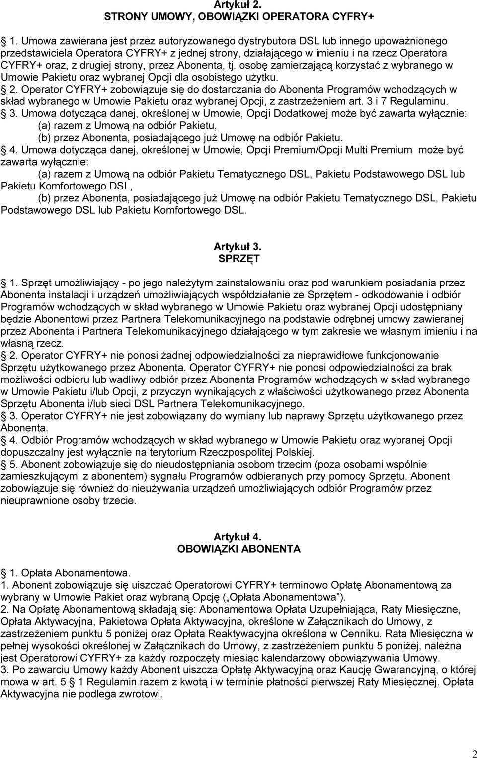 drugiej strony, przez Abonenta, tj. osobę zamierzającą korzystać z wybranego w Umowie Pakietu oraz wybranej Opcji dla osobistego użytku. 2.