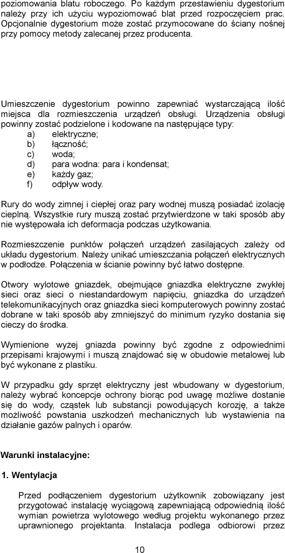 Umieszczenie dygestorium powinno zapewniać wystarczającą ilość miejsca dla rozmieszczenia urządzeń obsługi.