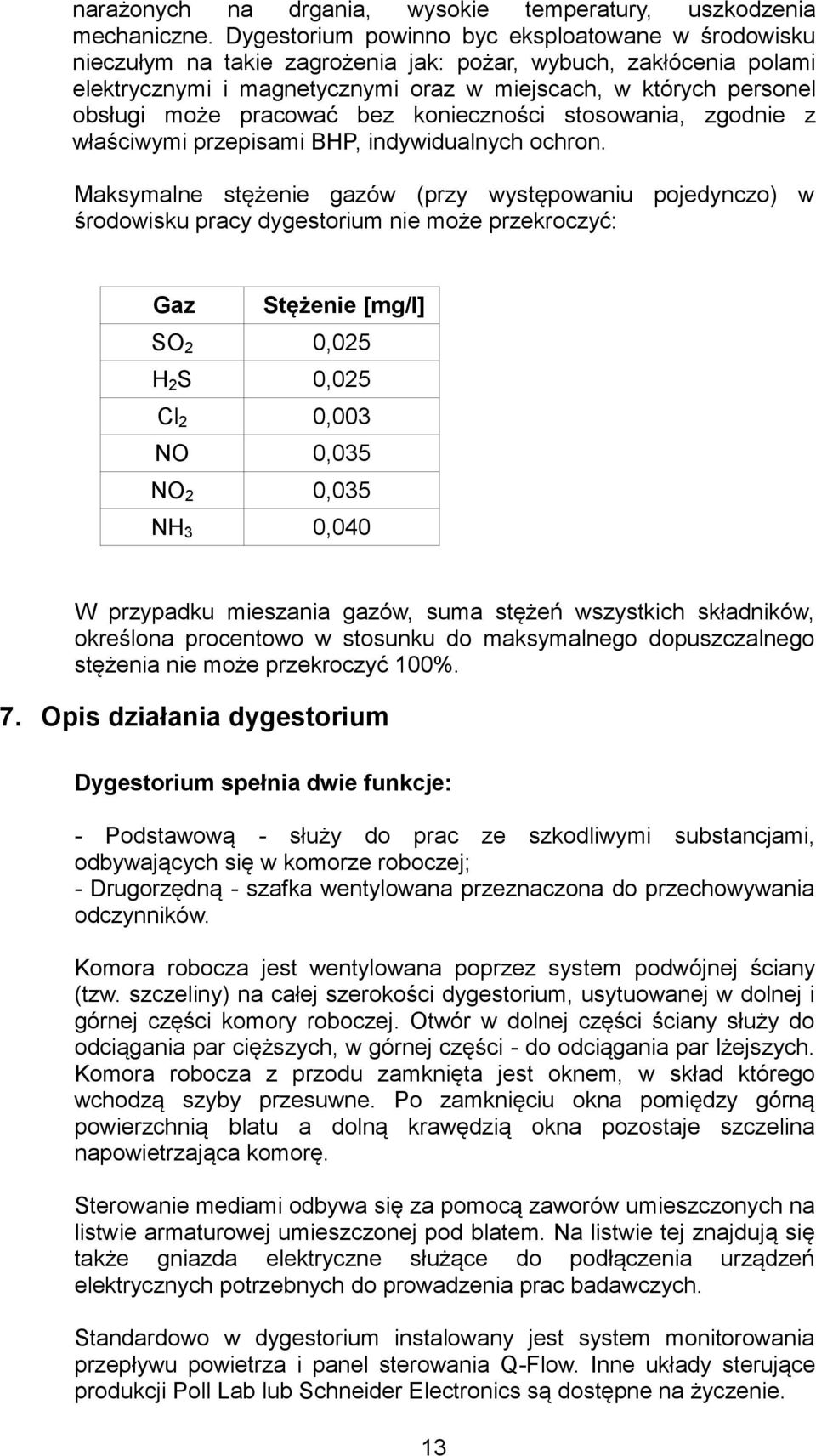 pracować bez konieczności stosowania, zgodnie z właściwymi przepisami BHP, indywidualnych ochron.