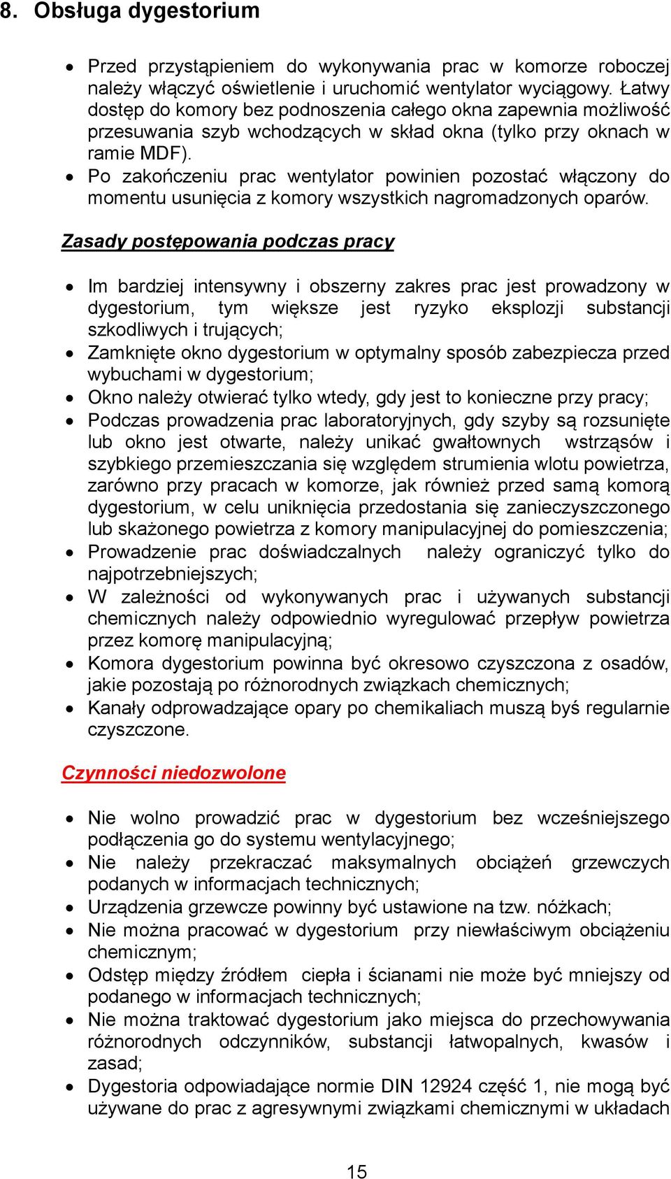 Po zakończeniu prac wentylator powinien pozostać włączony do momentu usunięcia z komory wszystkich nagromadzonych oparów.