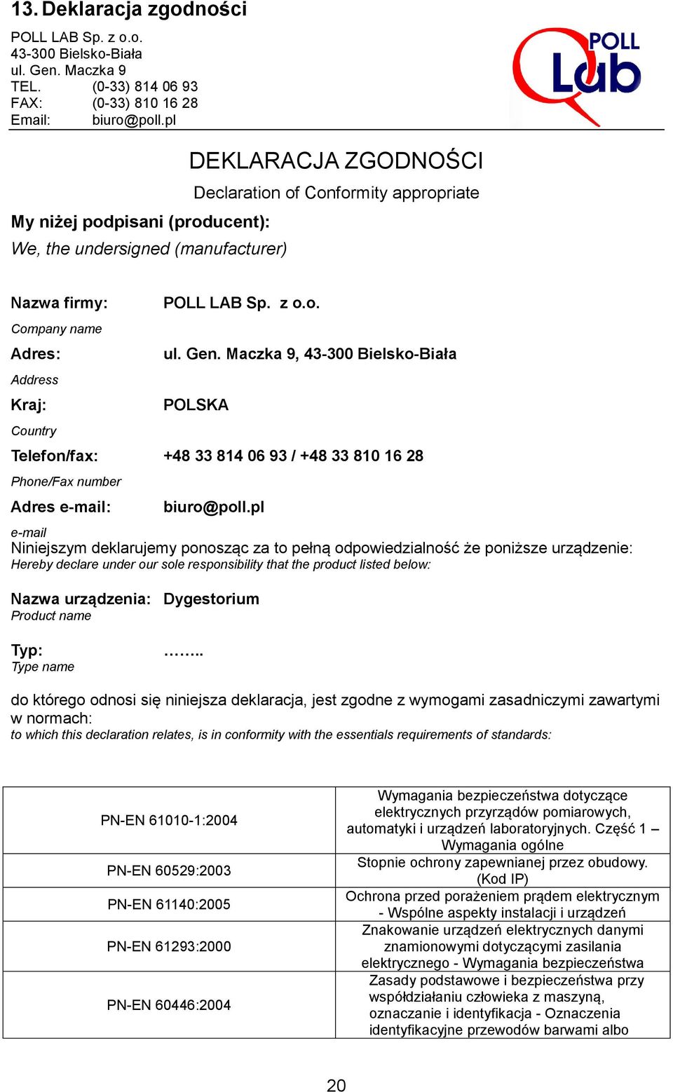 z o.o. ul. Gen. Maczka 9, 43-300 Bielsko-Biała POLSKA Telefon/fax: +48 33 814 06 93 / +48 33 810 16 28 Phone/Fax number Adres e-mail: biuro@poll.