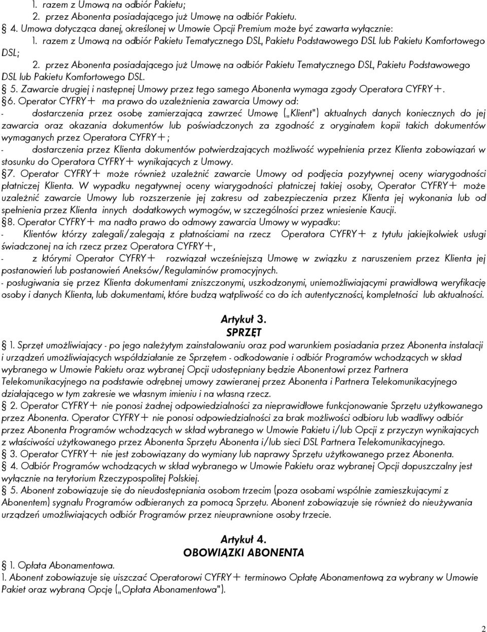 przez Abonenta posiadającego już Umowę na odbiór Pakietu Tematycznego DSL, Pakietu Podstawowego DSL lub Pakietu Komfortowego DSL. 5.