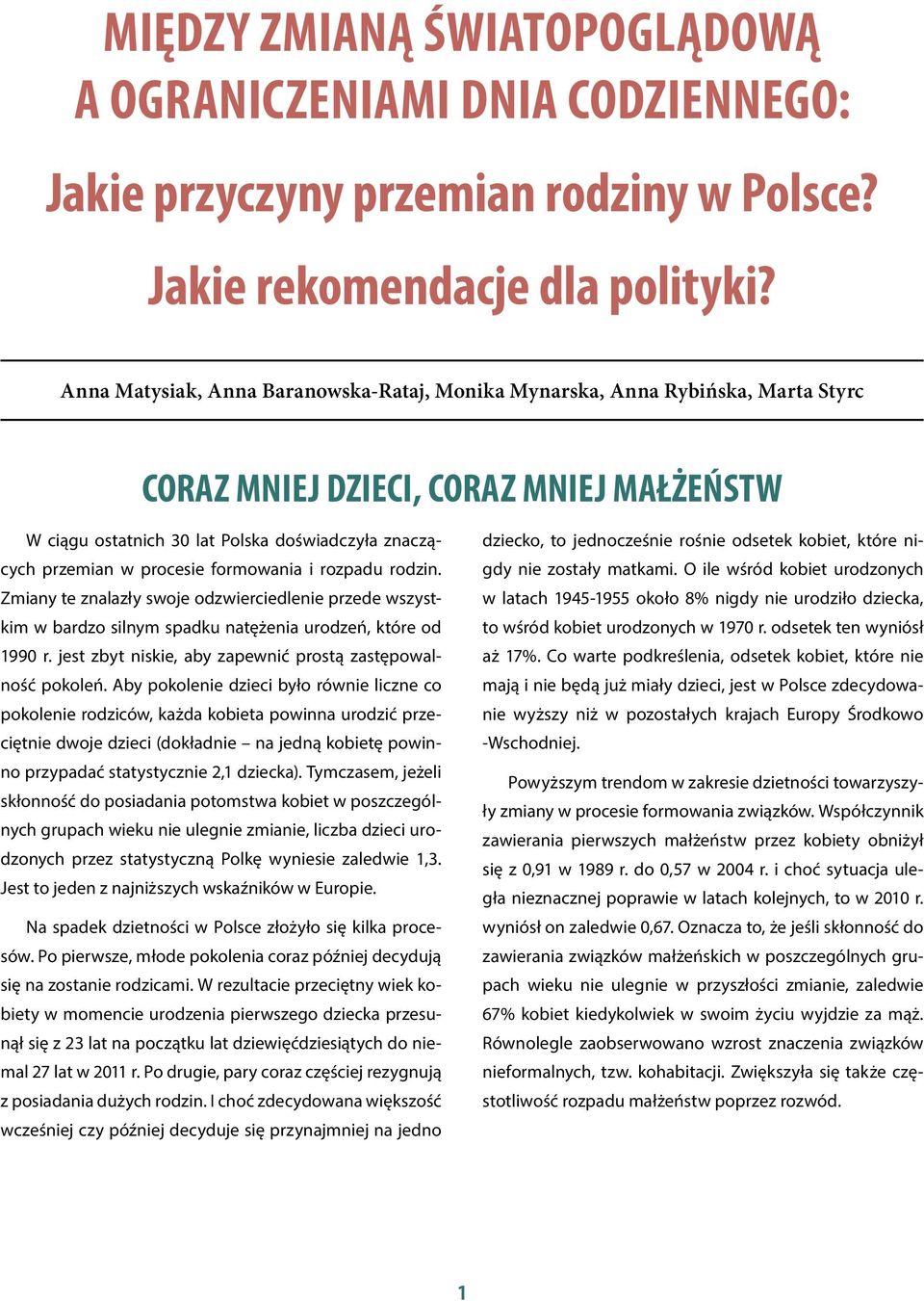 formowania i rozpadu rodzin. Zmiany te znalazły swoje odzwierciedlenie przede wszystkim w bardzo silnym spadku natężenia urodzeń, które od 1990 r.