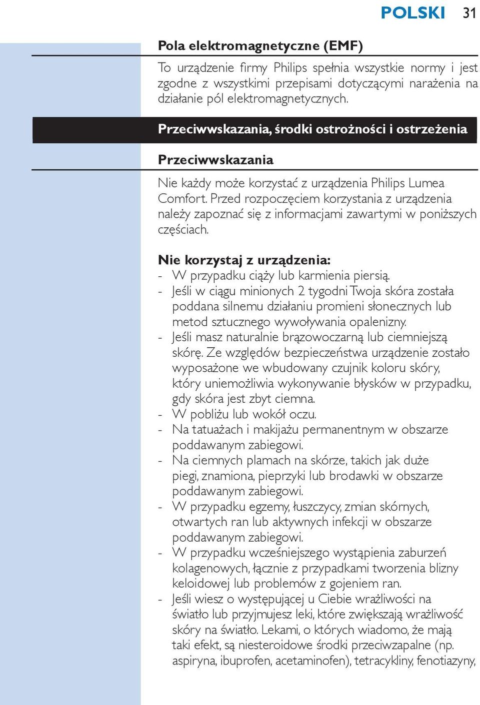 Przed rozpoczęciem korzystania z urządzenia należy zapoznać się z informacjami zawartymi w poniższych częściach. Nie korzystaj z urządzenia: W przypadku ciąży lub karmienia piersią.