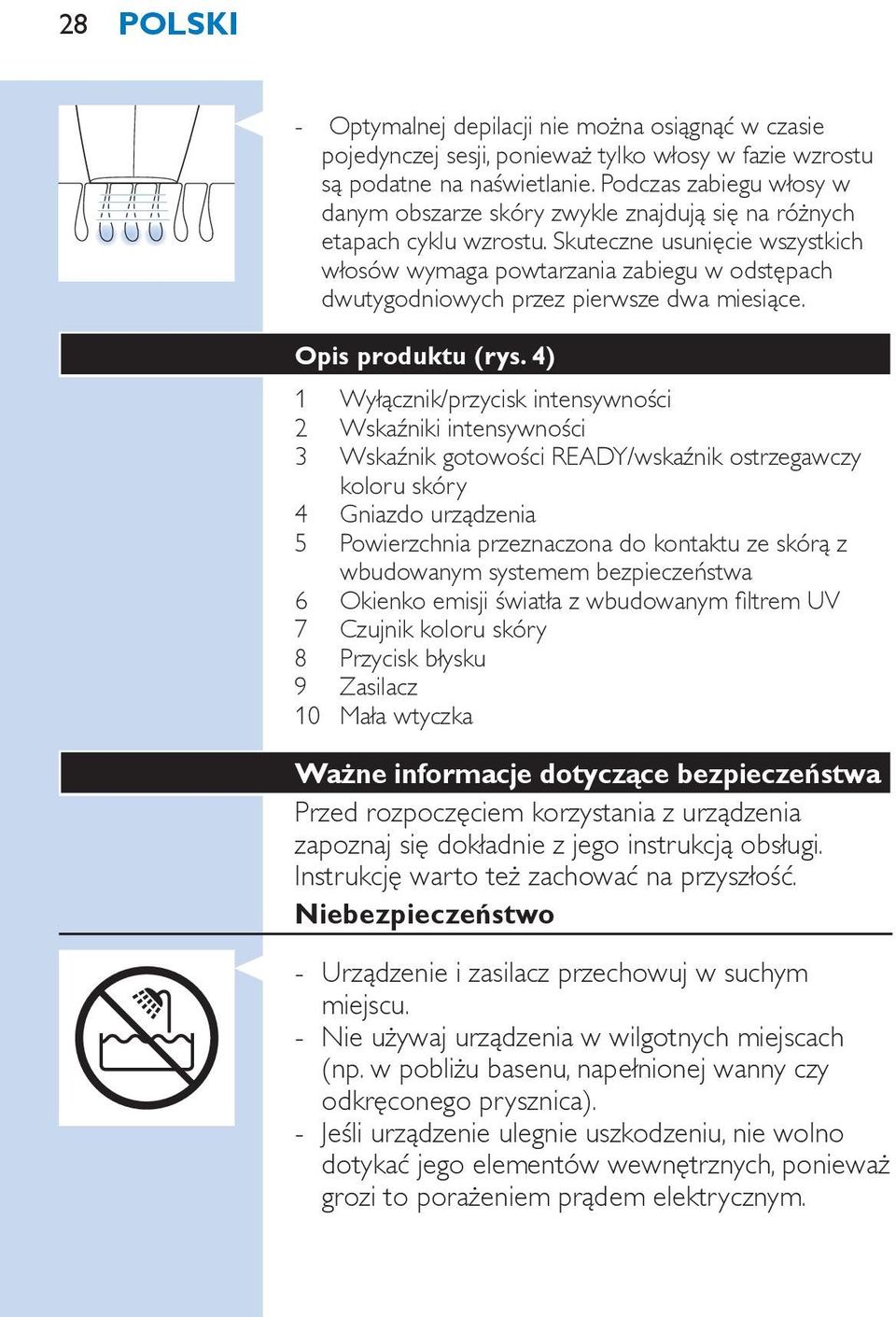 Skuteczne usunięcie wszystkich włosów wymaga powtarzania zabiegu w odstępach dwutygodniowych przez pierwsze dwa miesiące. Opis produktu (rys.