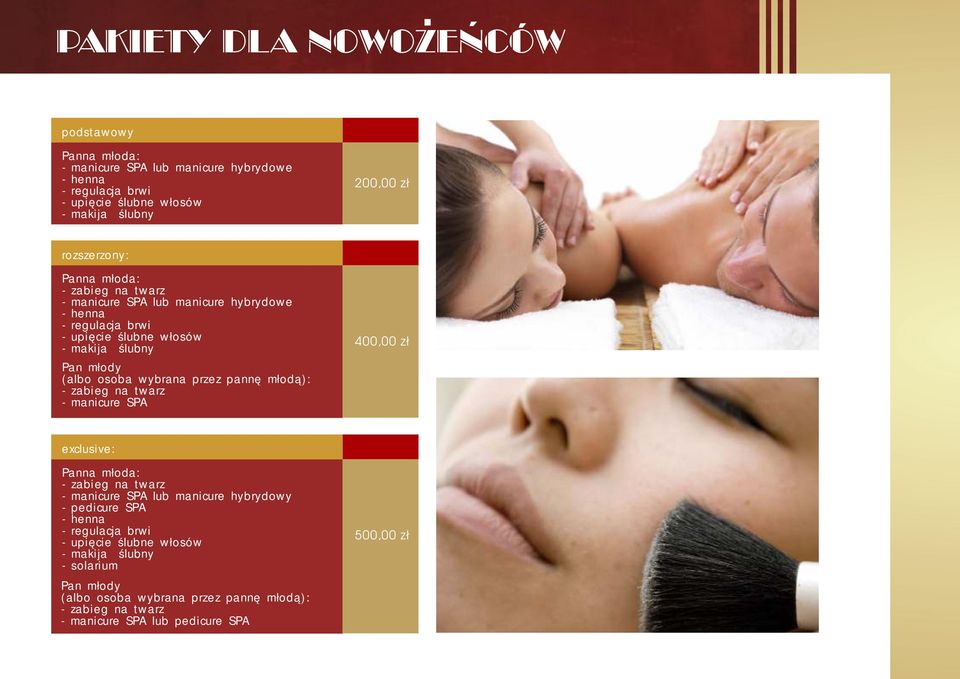 - zabieg na twarz - manicure SPA 200,00 zł 400,00 zł exclusive: Panna młoda: - zabieg na twarz - manicure SPA lub manicure hybrydowy - pedicure SPA - henna - regulacja