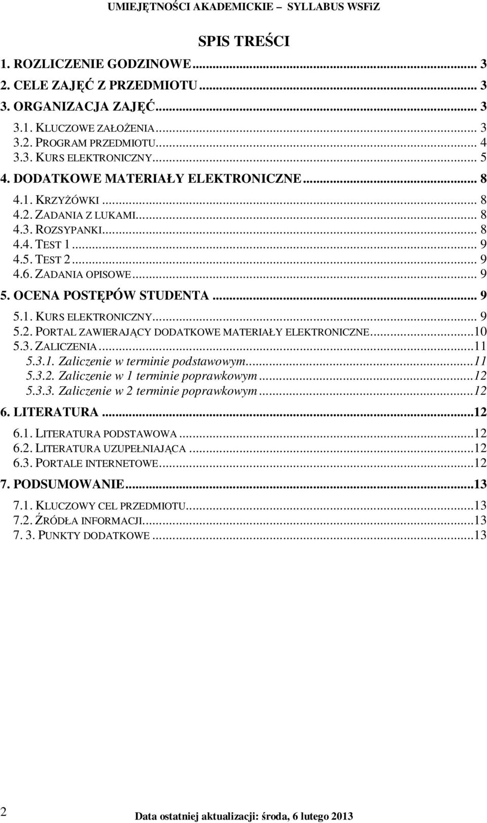 .. 9 5.2. PORTAL ZAWIERAJĄCY DODATKOWE MATERIAŁY ELEKTRONICZNE...10 5.3. ZALICZENIA...11 5.3.1. Zaliczenie w terminie podstawowym...11 5.3.2. Zaliczenie w 1 terminie poprawkowym...12 5.3.3. Zaliczenie w 2 terminie poprawkowym.