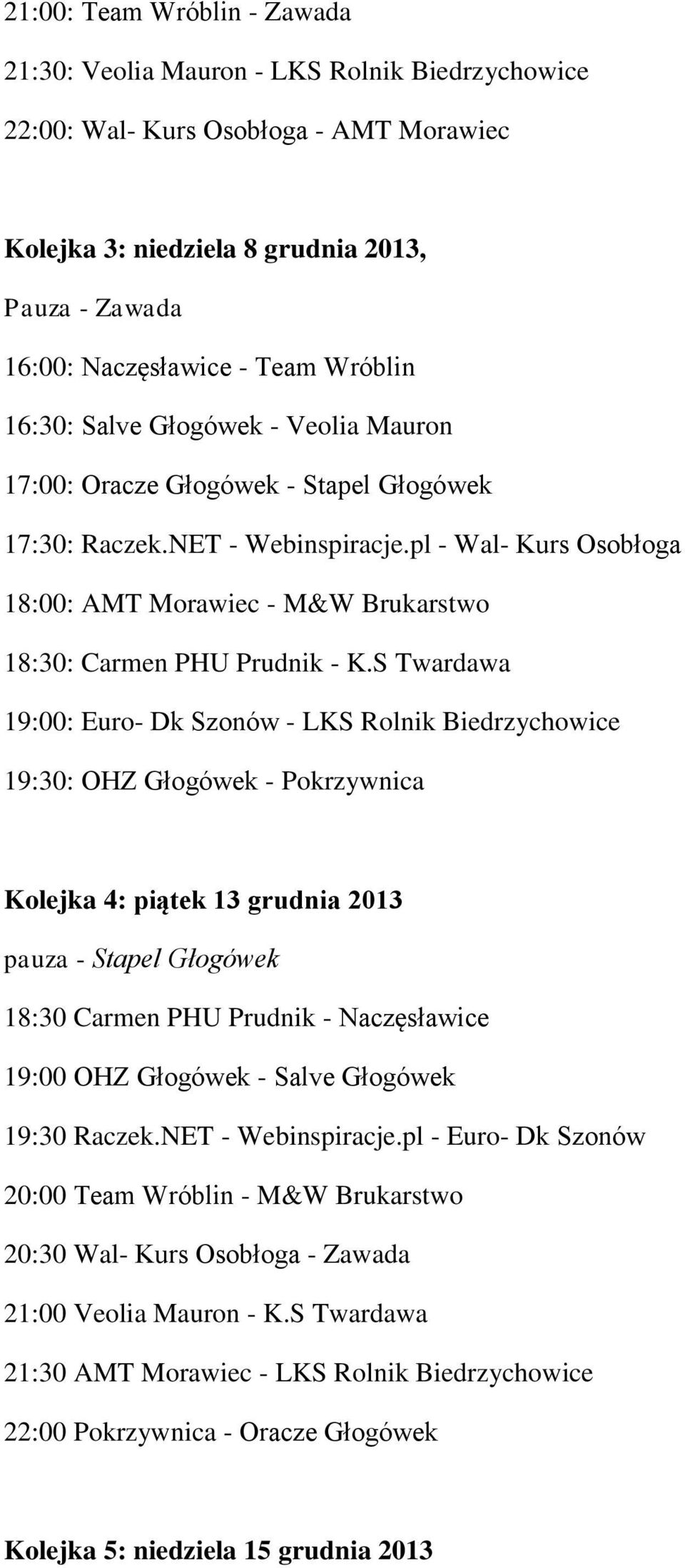 pl - Wal- Kurs Osobłoga 18:00: AMT Morawiec - M&W Brukarstwo 18:30: Carmen PHU Prudnik - K.