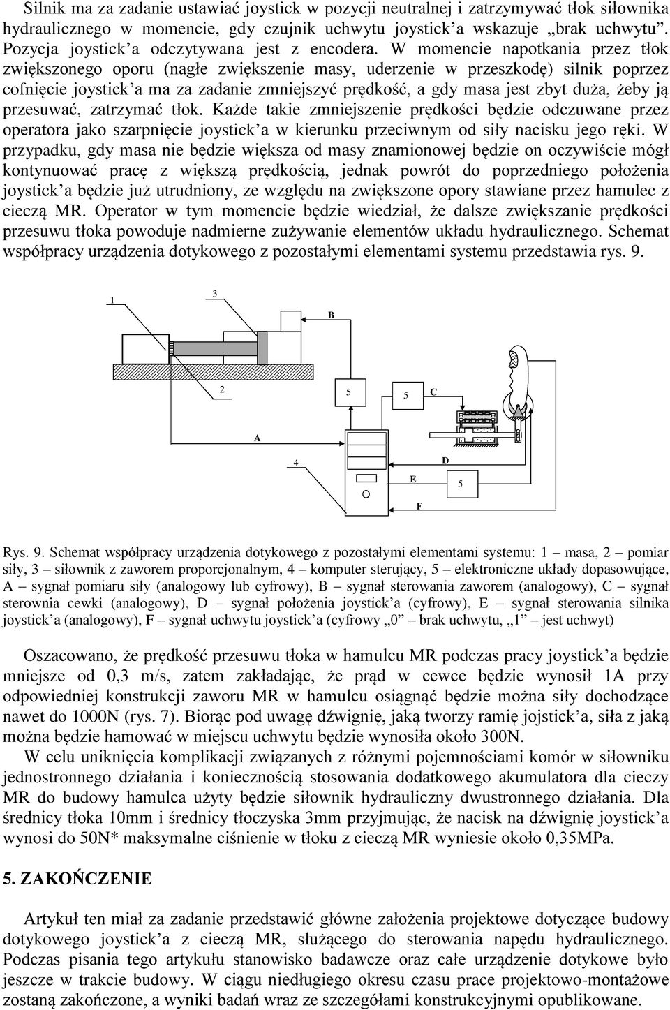 W momencie napotkania przez tłok zwiększonego oporu (nagłe zwiększenie masy, uderzenie w przeszkodę) silnik poprzez cofnięcie joystick a ma za zadanie zmniejszyć prędkość, a gdy masa jest zbyt duża,