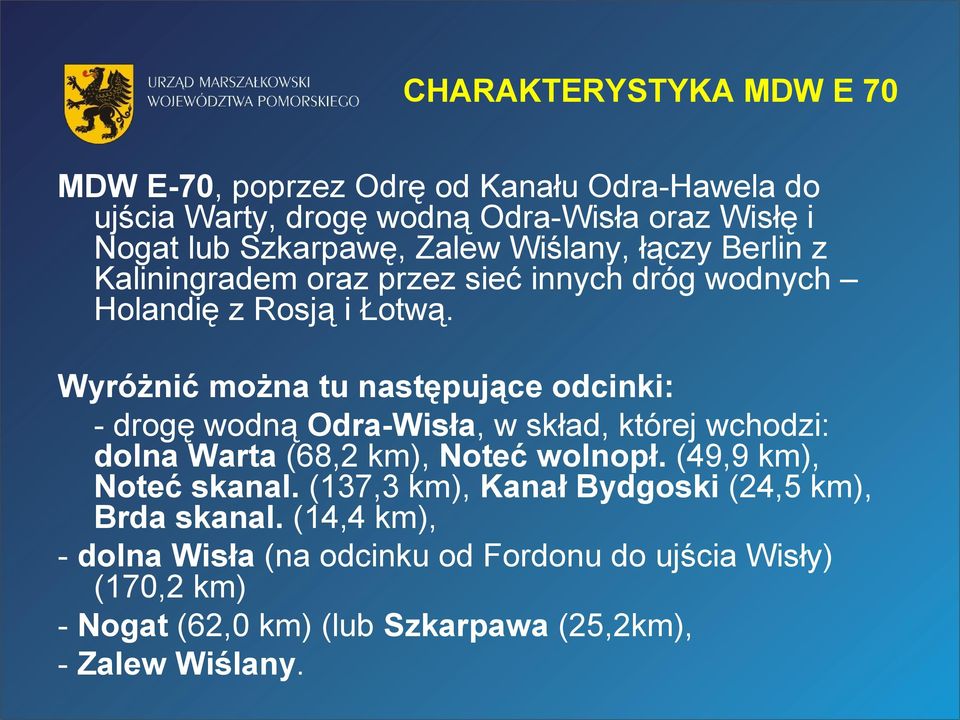 Wyróżnić można tu następujące odcinki: - drogę wodną Odra-Wisła, w skład, której wchodzi: dolna Warta (68,2 km), Noteć wolnopł.