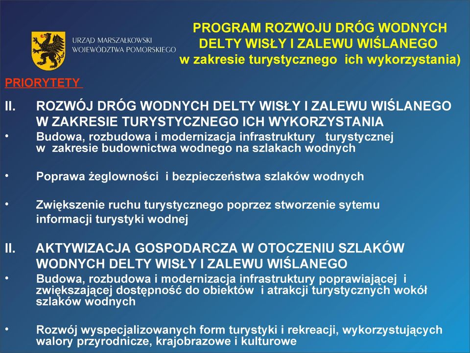 wodnych Poprawa żeglowności i bezpieczeństwa szlaków wodnych Zwiększenie ruchu turystycznego poprzez stworzenie sytemu informacji turystyki wodnej II.