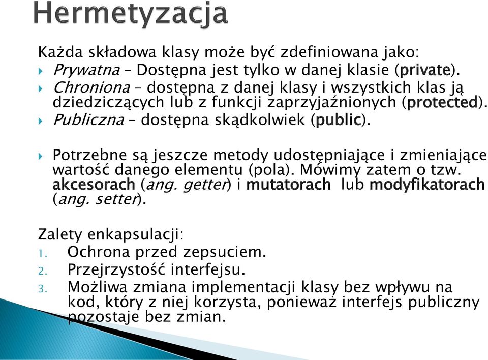 Potrzebne są jeszcze metody udostępniające i zmieniające wartość danego elementu (pola). Mówimy zatem o tzw. akcesorach (ang.