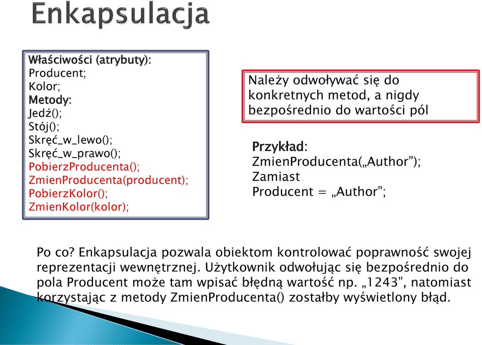 ); Zamiast Producent = Author ; Po co? Enkapsulacja pozwala obiektom kontrolować poprawność swojej reprezentacji wewnętrznej.