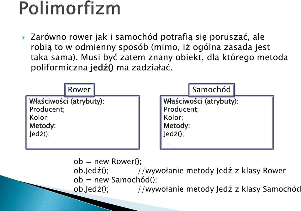 Rower Właściwości (atrybuty): Producent; Kolor; Metody: Jedź(); Samochód Właściwości (atrybuty): Producent; Kolor;