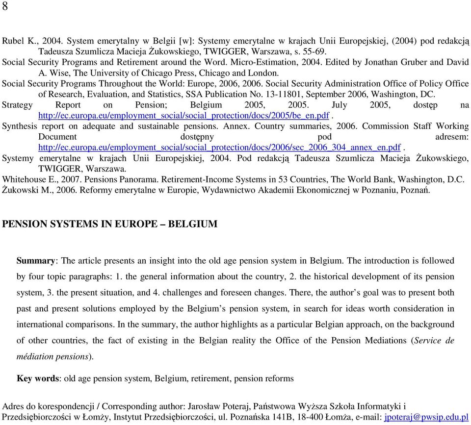 Social Security Programs Throughout the World: Europe, 2006, 2006. Social Security Administration Office of Policy Office of Research, Evaluation, and Statistics, SSA Publication No.