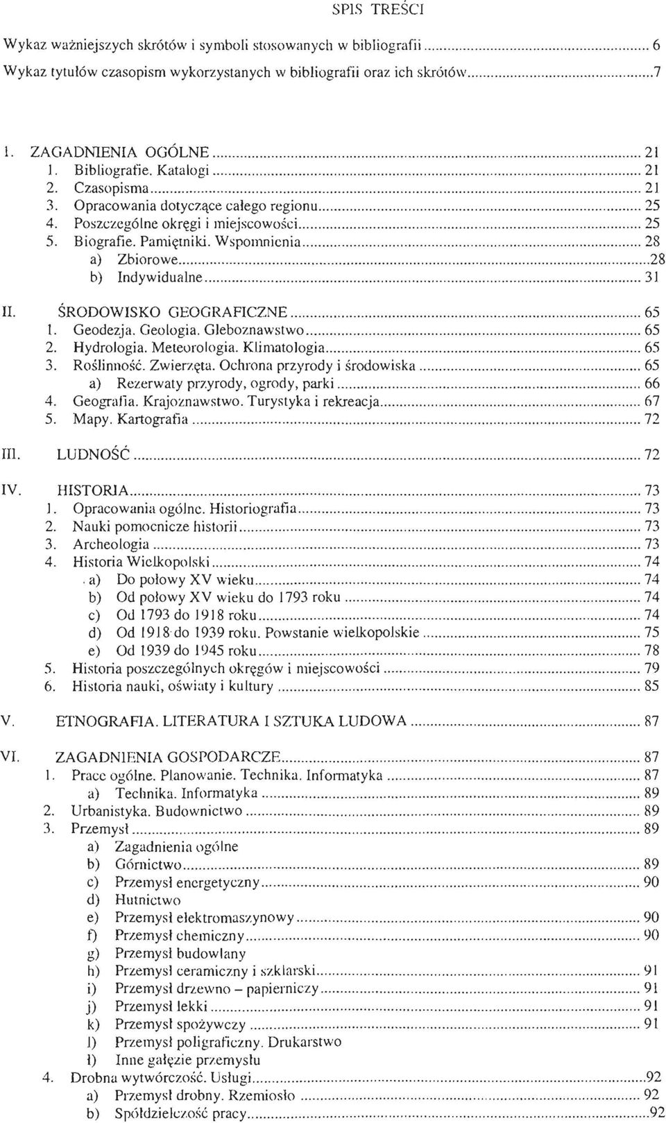 Pamiętniki. Wspomnienia............ 28 a) Zbiorowe................ 28. b) Indywidualne............................ 31 II. ŚRODOWISKO GEOGRAFICZNE.............. 65 1. Geodezja. Geologia. Gleboznawstwo.