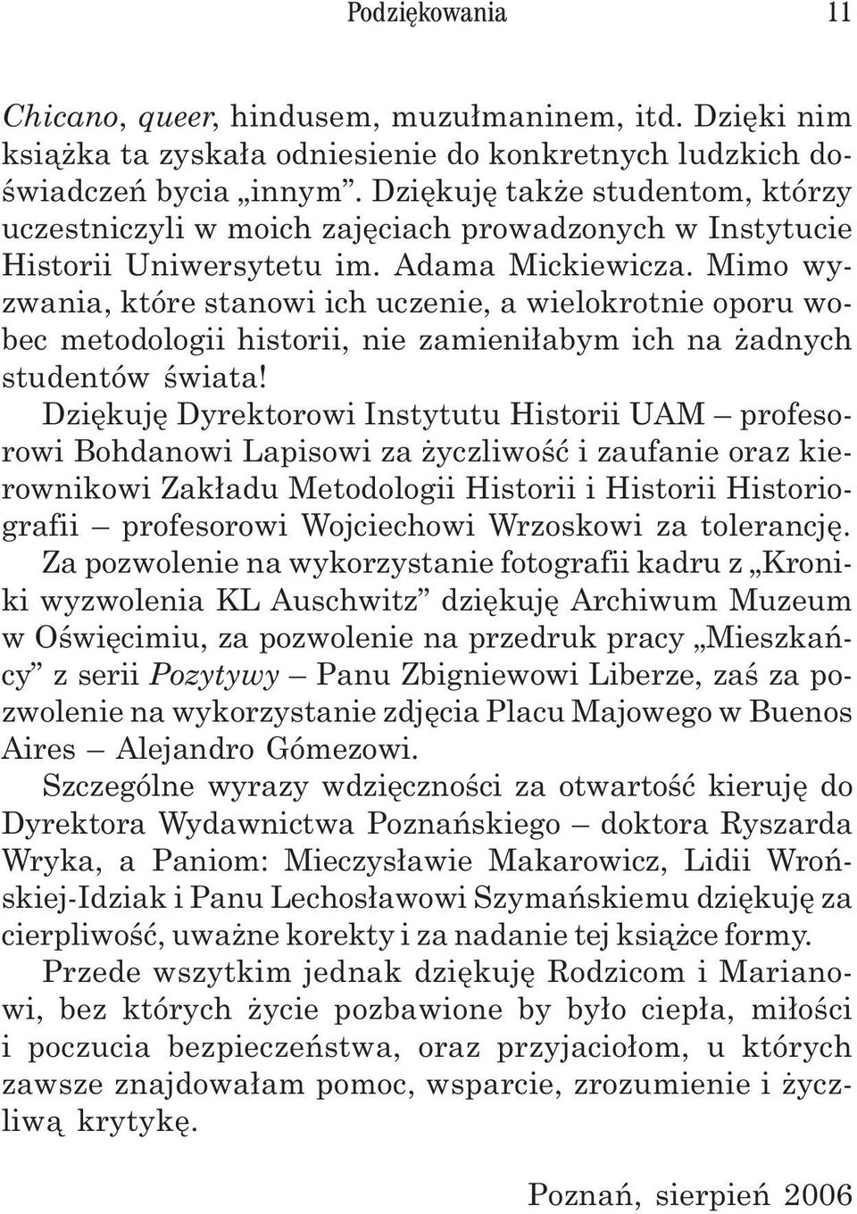 Mimo wyzwania, które stanowi ich uczenie, a wielokrotnie oporu wobec metodologii historii, nie zamieni³abym ich na adnych studentów œwiata!