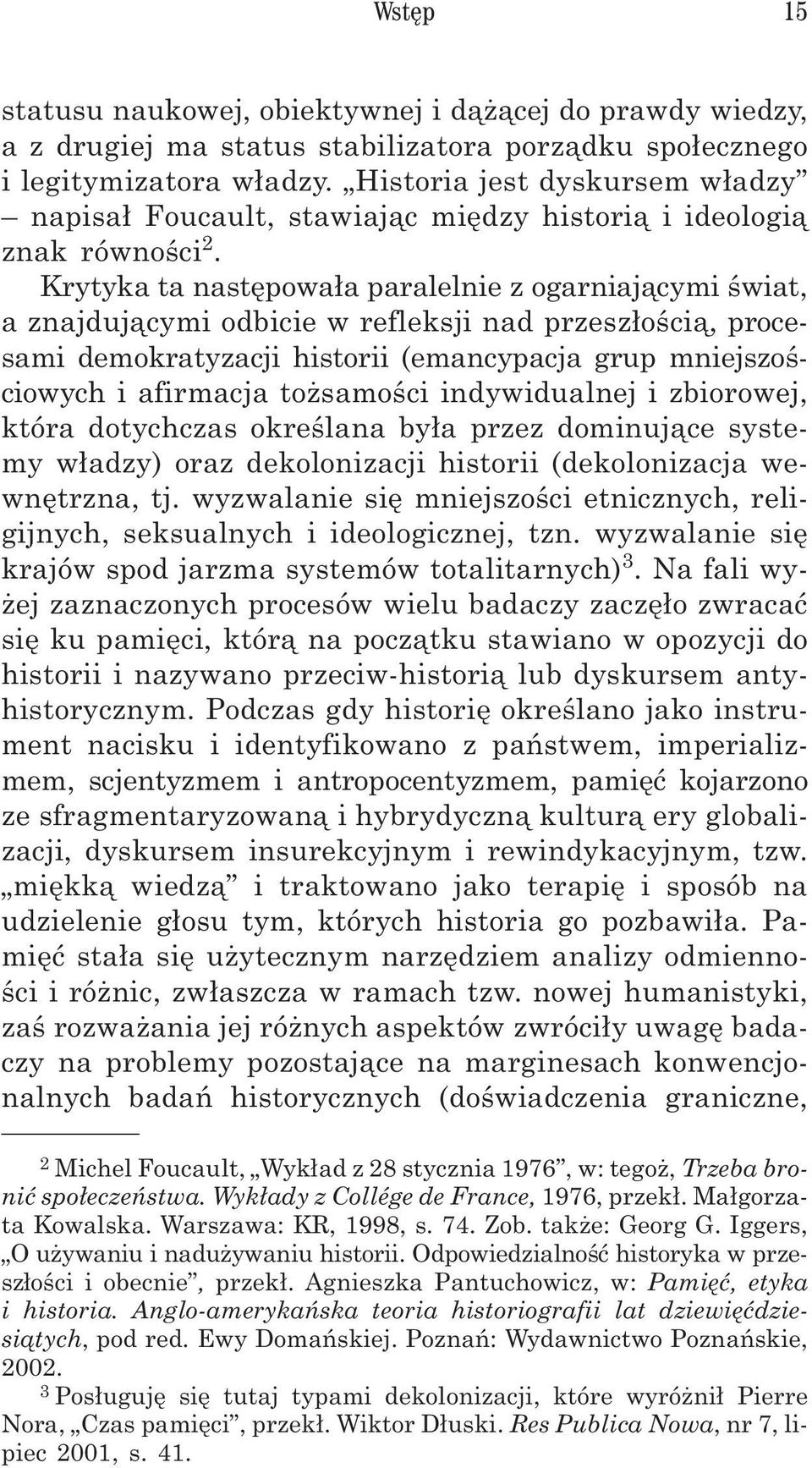 Krytyka ta nastêpowa³a paralelnie z ogarniaj¹cymi œwiat, a znajduj¹cymi odbicie w refleksji nad przesz³oœci¹, procesami demokratyzacji historii (emancypacja grup mniejszoœciowych i afirmacja to