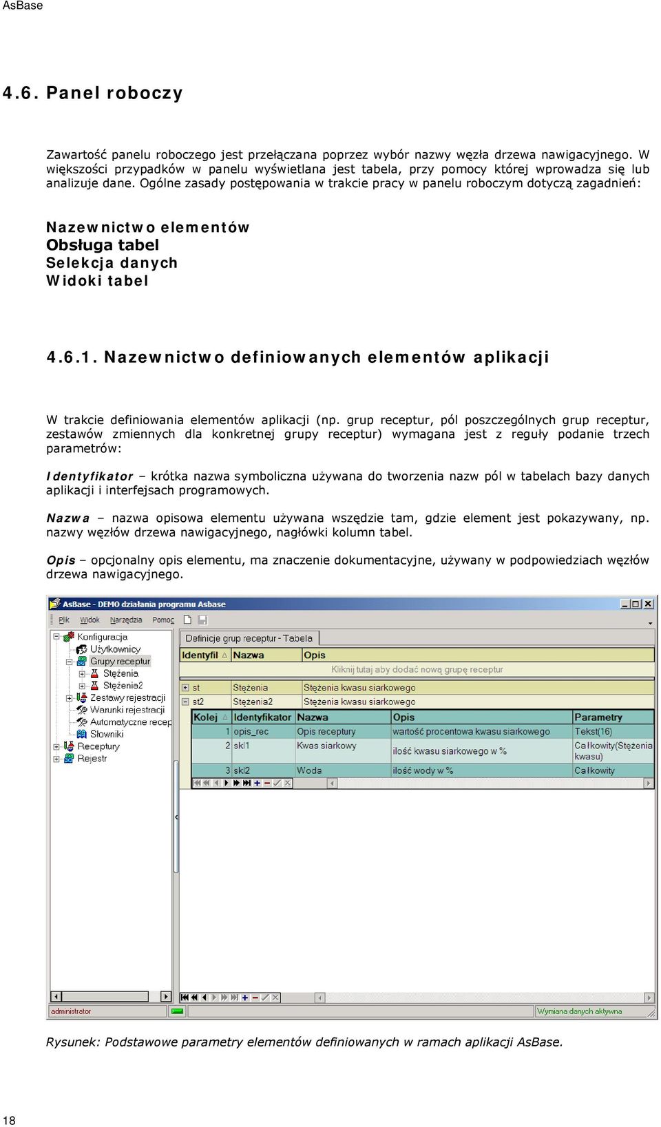 Ogólne zasady postępowania w trakcie pracy w panelu roboczym dotyczą zagadnień: Nazewnictwo elementów Obsługa tabel Selekcja danych Widoki tabel 4.6.1.