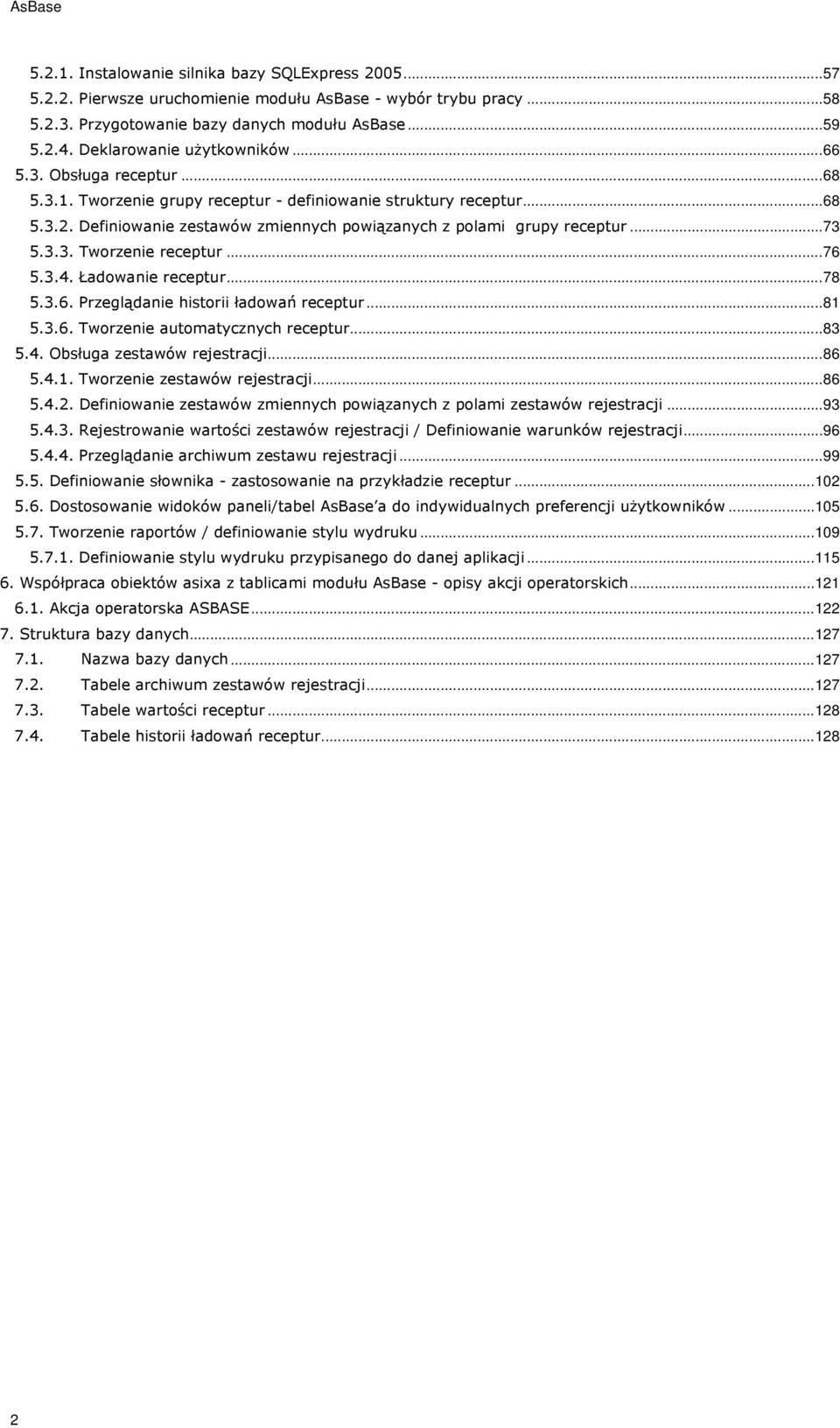 Definiowanie zestawów zmiennych powiązanych z polami grupy receptur... 73 5.3.3. Tworzenie receptur... 76 5.3.4. Ładowanie receptur... 78 5.3.6. Przeglądanie historii ładowań receptur... 81 5.3.6. Tworzenie automatycznych receptur.