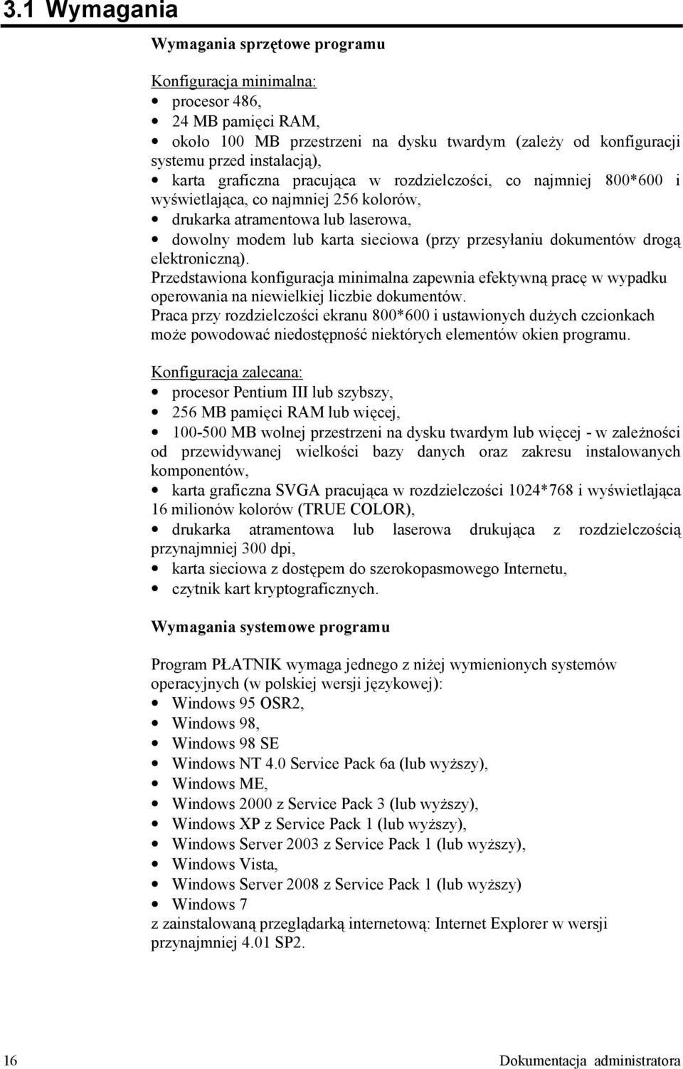 drogd elektronicznd). Przedstawiona konfiguracja minimalna zapewnia efektywnd prac= w wypadku operowania na niewielkiej liczbie dokumentów.