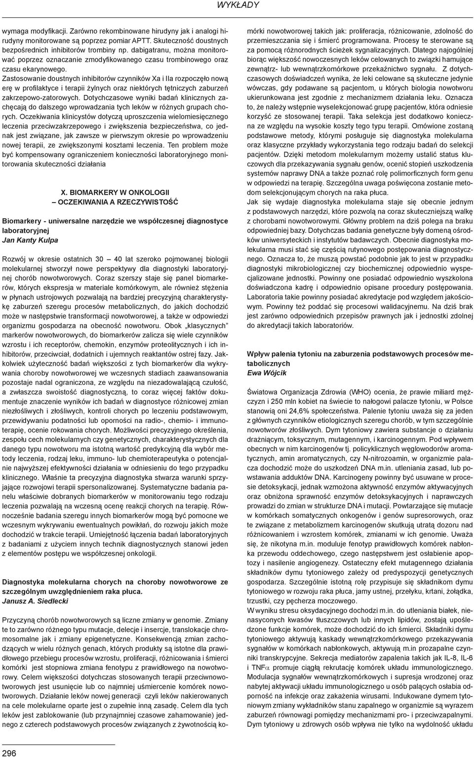 Zastosowanie doustnych inhibitorów czynników Xa i IIa rozpoczęło nową erę w profilaktyce i terapii żylnych oraz niektórych tętniczych zaburzeń zakrzepowo-zatorowych.