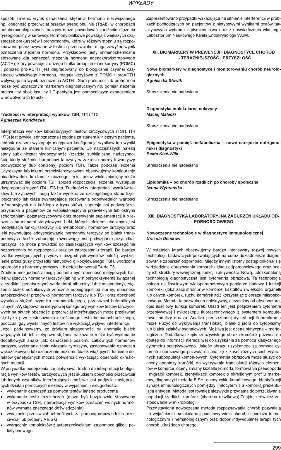 Hormony białkowe powstają z większych cząsteczek prekursorów i prohormonów, które w różnym stopniu są rozpoznawane przez używane w testach przeciwciała i mogą zawyżać wynik oznaczenia stężenia