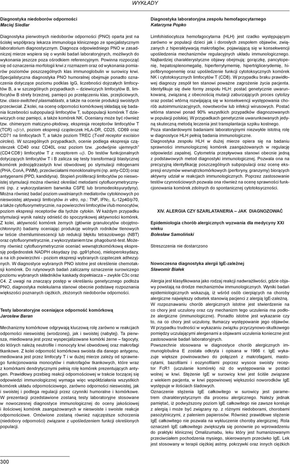 Powinna rozpocząć się od oznaczenia morfologii krwi z rozmazem oraz od wykonania pomiarów poziomów poszczególnych klas immunoglobulin w surowicy krwi.