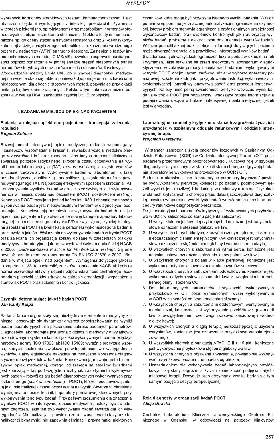 do oceny stężenia dihydrotestosteronu oraz 2-deoksykortyzolu - najbardziej specyficznego metabolitu dla rozpoznania wrodzonego przerostu nadnerczy (WPN) są trudno dostępne.