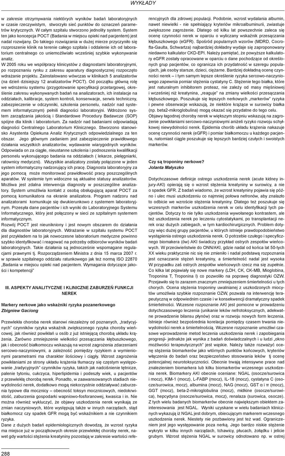 Do takiego rozwiązania w dużej mierze przyczyniło się rozproszenie klinik na terenie całego szpitala i oddalenie ich od laboratorium centralnego co uniemożliwiało wcześniej szybkie wykonywanie analiz.