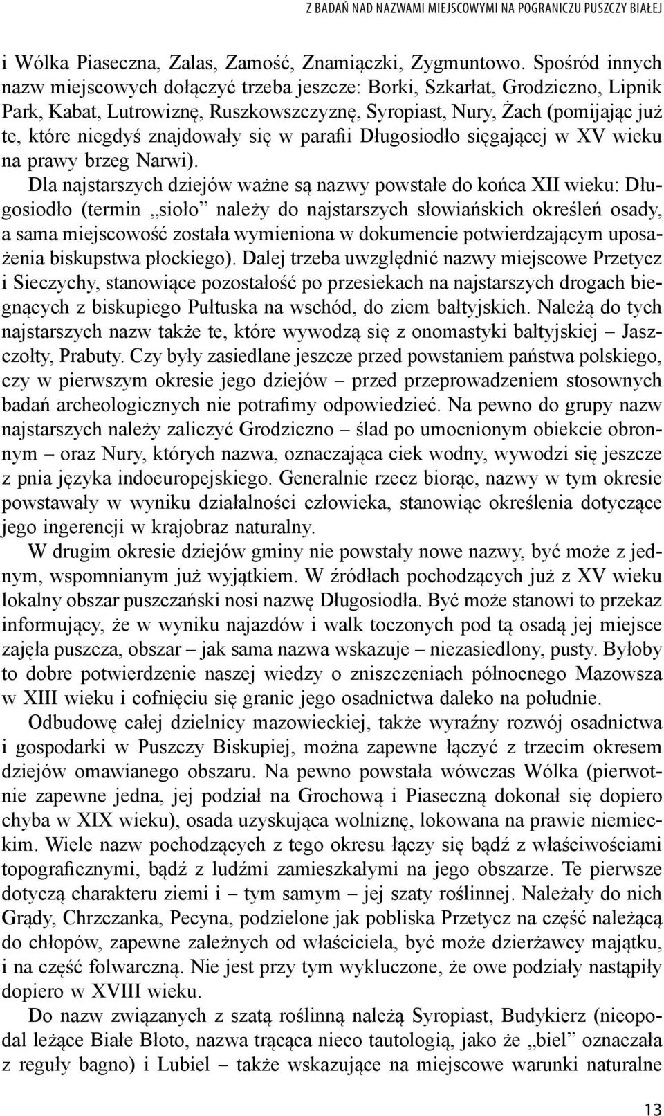 znajdowały się w parafii Długosiodło sięgającej w XV wieku na prawy brzeg Narwi).