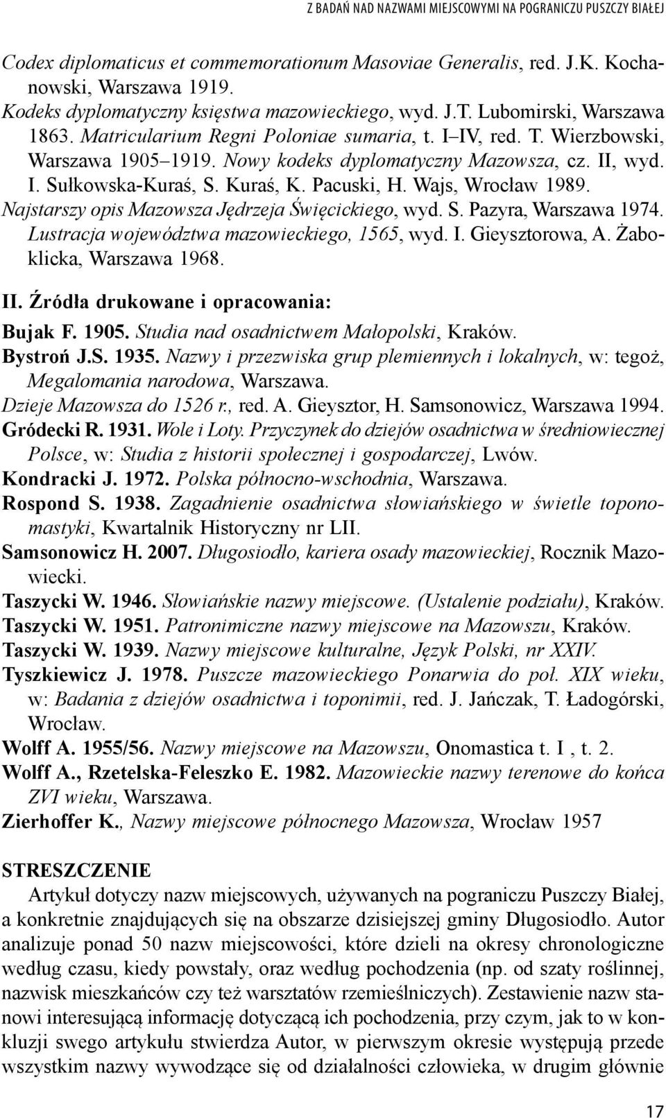 Nowy kodeks dyplomatyczny Mazowsza, cz. II, wyd. I. Sułkowska-Kuraś, S. Kuraś, K. Pacuski, H. Wajs, Wrocław 1989. Najstarszy opis Mazowsza Jędrzeja Święcickiego, wyd. S. Pazyra, Warszawa 1974.