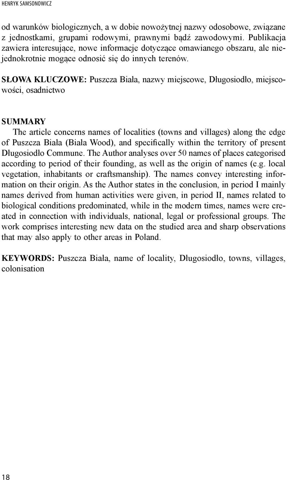 Słowa kluczowe: Puszcza Biała, nazwy miejscowe, Długosiodło, miejscowości, osadnictwo Summary The article concerns names of localities (towns and villages) along the edge of Puszcza Biała (Biała