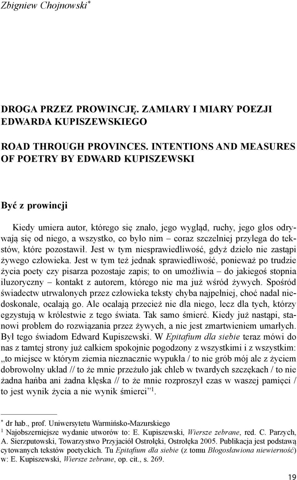 szczelniej przylega do tekstów, które pozostawił. Jest w tym niesprawiedliwość, gdyż dzieło nie zastąpi żywego człowieka.