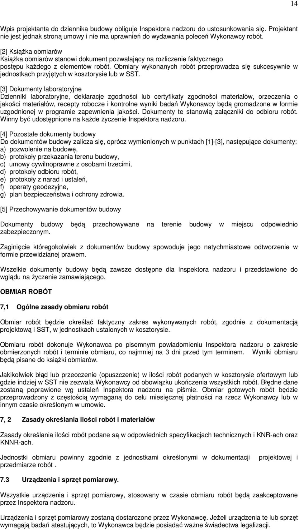 Obmiary wykonanych robót przeprowadza się sukcesywnie w jednostkach przyjętych w kosztorysie lub w SST.