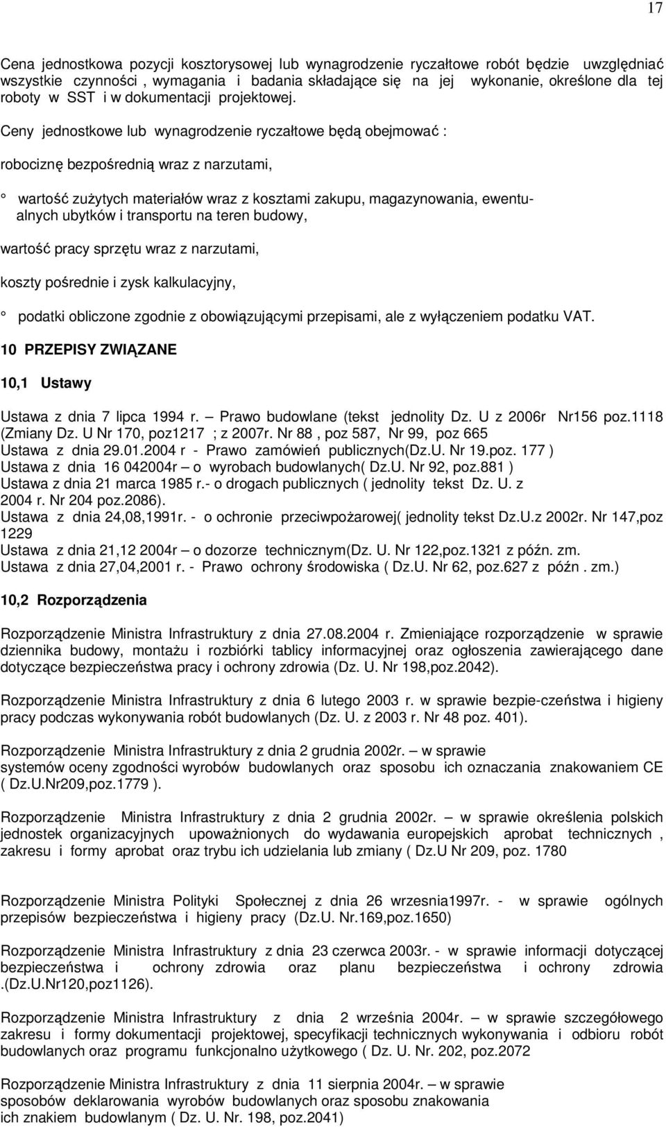 Ceny jednostkowe lub wynagrodzenie ryczałtowe będą obejmować : robociznę bezpośrednią wraz z narzutami, wartość zużytych materiałów wraz z kosztami zakupu, magazynowania, ewentualnych ubytków i